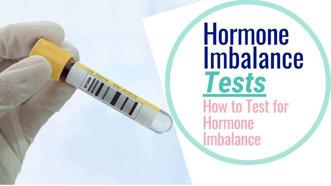 3 Hormone Imbalance Tests & How to Test for Hormone Imbalance
